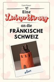 Cover von Eine Liebeserklärung an die Fränkische Schweiz - Die große Hommage - das perfekte Geschenk für Weihnachten und Geburtstag und jeden Anlass