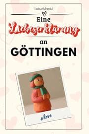 Cover von Eine Liebeserklärung an Göttingen - Die große Hommage - das perfekte Geschenk für Weihnachten und Geburtstag und jeden Anlass