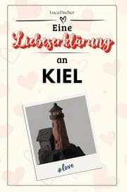 Cover von Eine Liebeserklärung an Kiel - Die große Hommage - das perfekte Geschenk für Weihnachten und Geburtstag und jeden Anlass