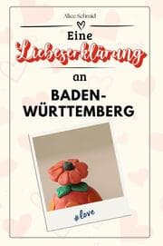 Cover von Eine Liebeserklärung an Baden-Württemberg - Die große Hommage - das perfekte Geschenk für Weihnachten und Geburtstag und jeden Anlass