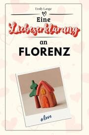Cover von Eine Liebeserklärung an Florenz - Die große Hommage - das perfekte Geschenk für Weihnachten und Geburtstag und jeden Anlass