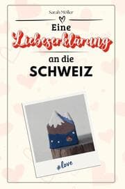 Cover von Eine Liebeserklärung an die Schweiz - Die große Hommage - das perfekte Geschenk für Weihnachten und Geburtstag und jeden Anlass