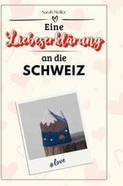 Cover von Eine Liebeserklärung an die Schweiz