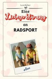 Cover von Eine Liebeserklärung an Radsport - Die große Hommage - das perfekte Geschenk für Weihnachten und Geburtstag und jeden Anlass