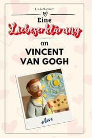 Cover von Eine Liebeserklärung an Vincent van Gogh