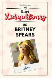 Cover von Eine Liebeserklärung an Britney Spears
