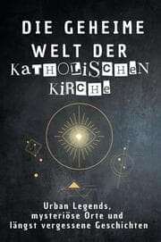 Cover von Die geheime Welt der Katholischen Kirche
