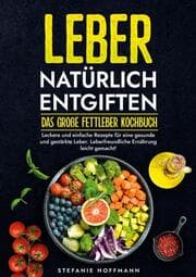 Cover von Leber natürlich entgiften - Das große Fettleber Kochbuch