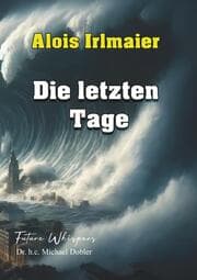 Cover von Alois Irlmaier Die letzten Tage