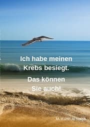 Cover von Ich habe meinen Krebs besiegt. Das können Sie auch!