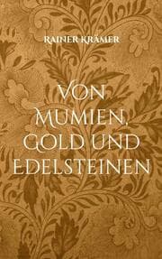 Cover von Von Mumien, Gold und Edelsteinen