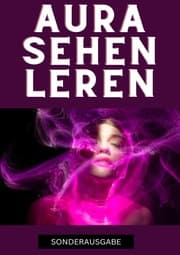 Cover von Aura sehen lernen - Befreie dich jetzt: Tauche ein in die geheime Welt der Auren und erlebe eine Transformation, die dein Innerstes berührt - SONDERAUSGABE