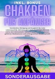 Cover von Chakren für Anfänger: Verständnis, Reinigung und Ausgleich für mehr Lebensqualität. Aktiviere deine Selbstheilungskräfte und stärke dein Bewusstsein. ... und umfangreichem Wissen auf 200 Seiten - SONDERAUSGABE