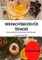 Cover von Weihnachtsbacken für Teenager: 100 leckere Rezepte für Weihnachten inklusive leichte Keksrezepte: YOUNG HOT KITCHEN TEAM - SONDERAUSGABE MIT VITAMINEN