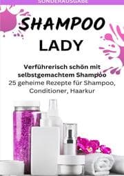 Cover von SHAMPOO LADY - Verführerisch schön mit selbstgemachtem Shampoo: 25 geheime Rezepte für Shampoo, Conditioner, Haarkur - Sonderausgabe laktosefreie Rezepte