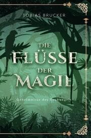 Cover von Die Flüsse der Magie: Geheimnisse des Dschungels