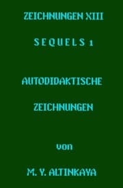 Cover von ZEICHNUNGEN XIII S E Q U E L S 1 AUTODIDAKTISCHE ZEICHNUNGEN von M. Y. ALTINKAYA