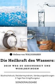 Cover von Die Heilkraft des Wassers: Dein Weg zu Gesundheit und Wohlbefinden Bluthochdruck, Reizdarmsyndrom, Verdauungsstörungen: 3 Tage Plan Entgiftungskur: Sonderausgabe Trinktagebuch