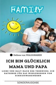 Cover von Ich bin glücklich Mama und Papa: Liebe und Halt nach der Trennung: Ein Ratgeber für das Wohlergehen von Scheidungskindern : Sonderausgabe Arbeitsblätter