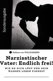Cover von Narzisstischer Vater: Endlich frei! - Wie du dich löst und dein wahres Leben findest: Sonderausgabe