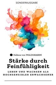 Cover von Stärke durch Feinfühligkeit: Leben und Wachsen als Hochsensibler Erwachsener: Sonderausgabe