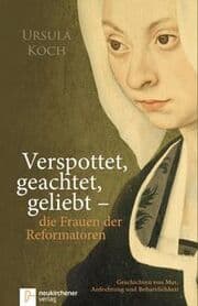Cover von Verspottet, geachtet, geliebt - die Frauen der Reformatoren