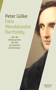 Cover von Felix Mendelssohn Bartholdy. 'Der die Widersprüche der Zeit am klarsten durchschaut'