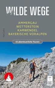 Cover von Wilde Wege Ammergau - Wetterstein - Karwendel - Bayerische Voralpen