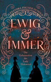Cover von Ewig & Immer - Die Geheimnisse der Lady Halewood