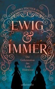 Cover von Ewig & Immer - Die Geheimnisse der Lady Halewood