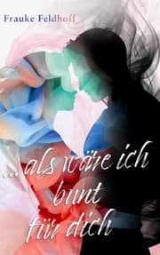 Cover von ... als wäre ich bunt für dich.