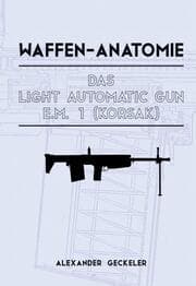 Cover von Waffen-Anatomie: Das Light Automatic Gun E.M. 1 (Korsak)
