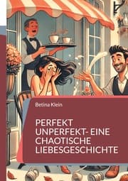 Cover von Perfekt unperfekt- eine chaotische Liebesgeschichte