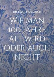 Cover von Wie man 100 Jahre alt wird oder auch nicht