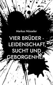 Cover von Vier Brüder - Leidenschaft, Sucht und Geborgenheit