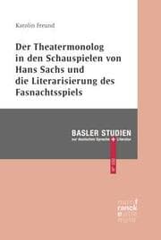 Cover von Der Theatermonolog in den Schauspielen von Hans Sachs und die Literarisierung des Fastnachtspiels