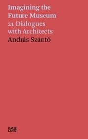 Cover von András Szántó. Imagining the Future Museum