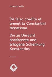 Cover von De falso credita et ementita Constantini donatione. Die zu Unrecht anerkannte und erlogene Schenkung Konstantins