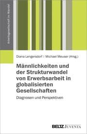 Cover von Männlichkeiten und der Strukturwandel von Erwerbsarbeit in globalisierten Gesellschaften