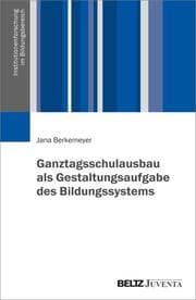 Cover von Ganztagsschulausbau als Gestaltungsaufgabe des Bildungssystems