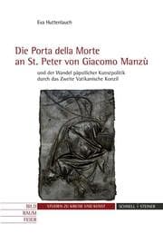 Cover von Die 'Porta della Morte' an St. Peter von Giacomo Manzù und der Wandel päpstlicher Kunstpolitik durch das Zweite Vatikanische Konzil