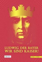 Cover von Ludwig der Bayer - Wir sind Kaiser!