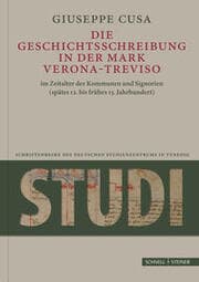 Cover von Die Geschichtsschreibung in der Mark Verona-Treviso im Zeitalter der Kommunen und Signorien (spätes 12. bis frühes 15. Jahrhundert)