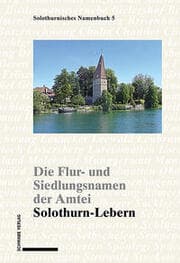 Cover von Die Flur- und Siedlungsnamen der Amtei Solothurn-Lebern