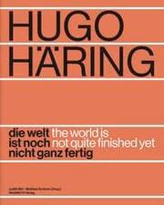 Cover von Hugo Häring. Die Welt ist noch nicht ganz fertig