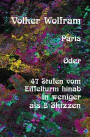 Cover von Paris Oder 47 Stufen vom Eiffelturm hinab in weniger als 8 Skizzen.