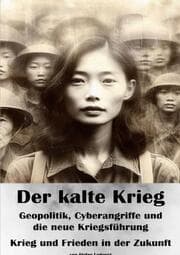 Cover von Der kalte Krieg I Geopolitik, Cyberangriffe und die neue Kriegsführung I Krieg und Frieden in der Zukunft