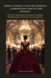 Cover von König Ludwig I. und Lola Montez - Leidenschaft, Macht und Skandal