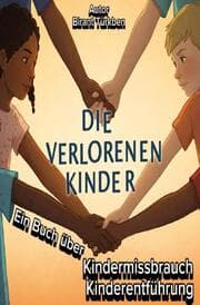 Cover von Die Verlorenen Kinder (Kindermissbrauch Kinderentführung)
