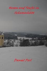 Cover von Hexen und Teufel in Schweinhütt Eine Bayerische Grusel Weihraz Horror Geschichte